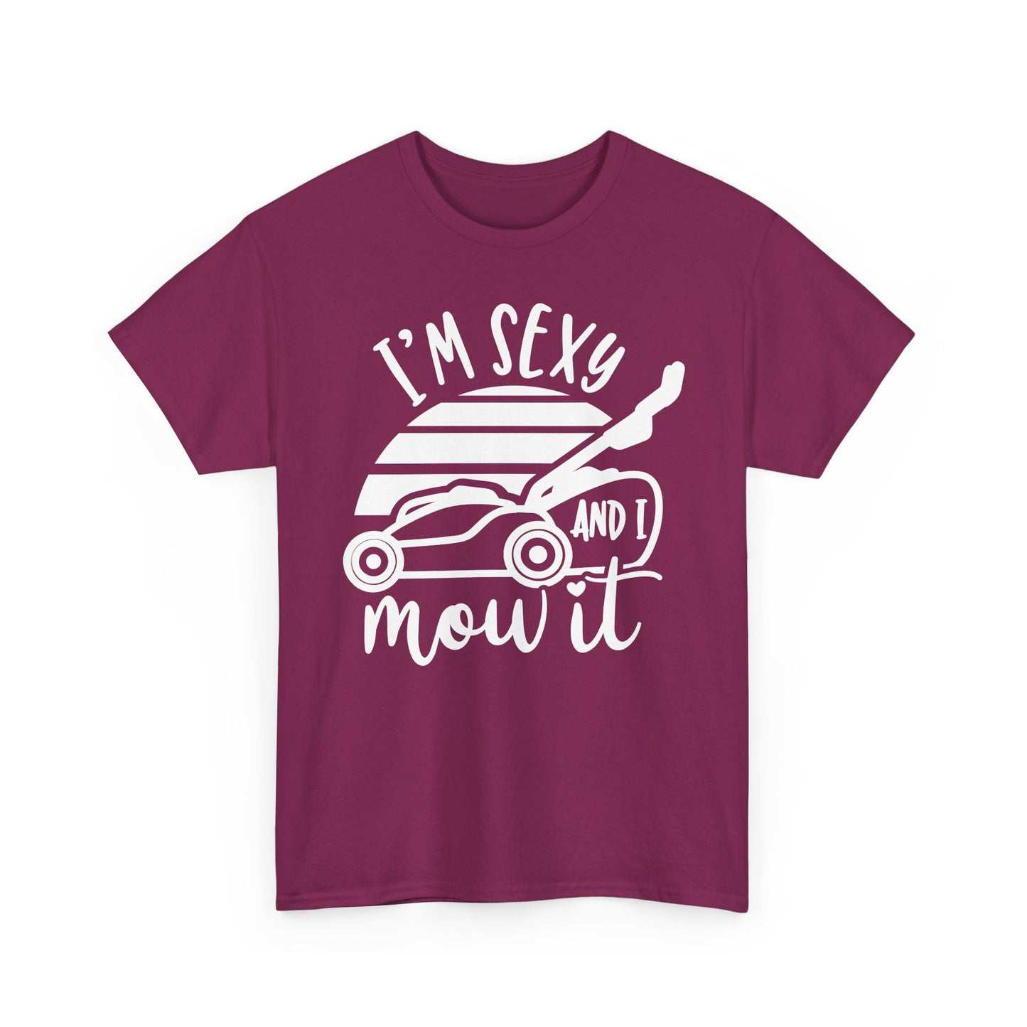 I'm Sexy and I Mow It Lawn Mower white T-Shirt