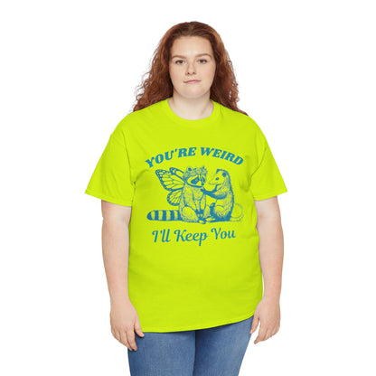 T-Shirt — "You're Weird, I'll Keep You" Raccoon & Bear Cute Graphic Tee