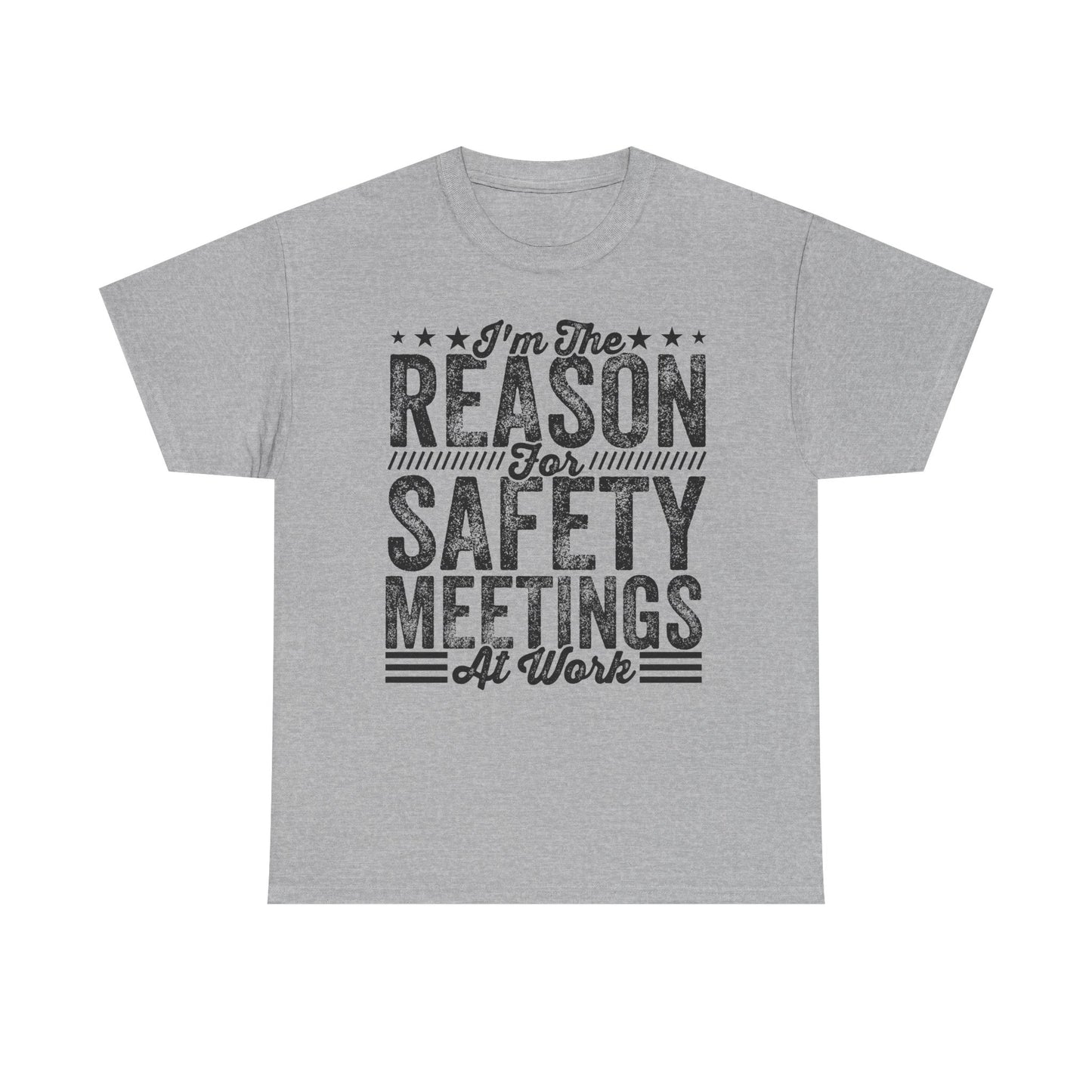 Safety Meetings T-Shirt — "I'm The Reason For Safety Meetings At Work" Funny Work Shirt
