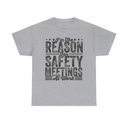 Safety Meetings T-Shirt — "I'm The Reason For Safety Meetings At Work" Funny Work Shirt