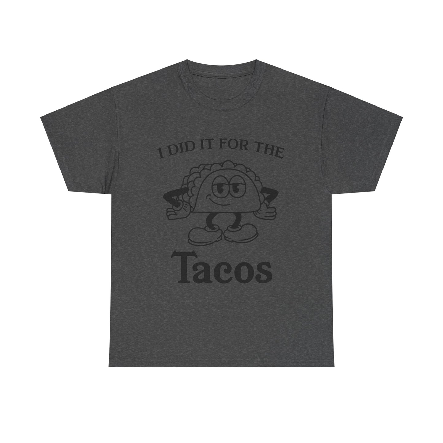 I DID IT FOR THE TACO TEE