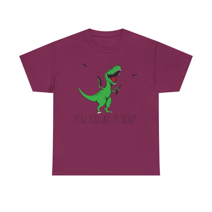 T-Rex Funny Graphic Tee — "How You Like Me Now" Dinosaur Shirt
