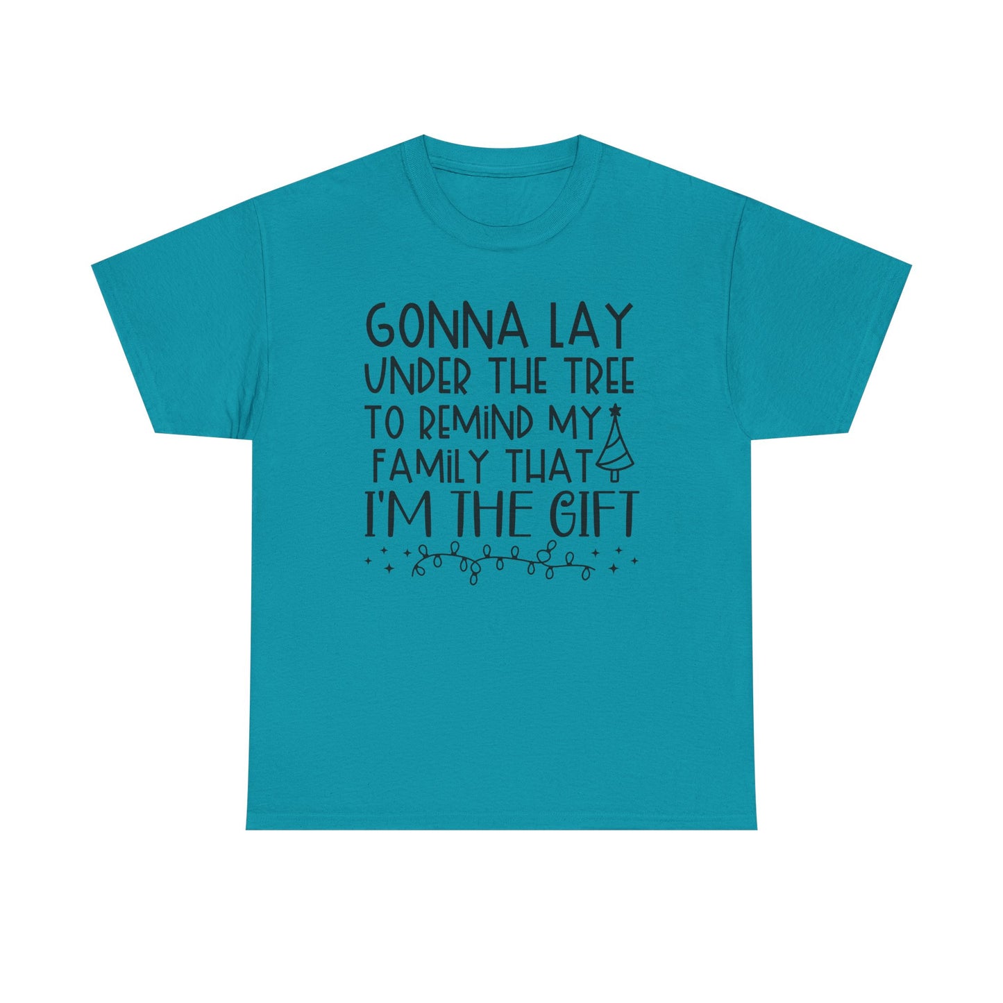 Christmas Tee - "Gonna Lay Under The Tree To Remind My Family I'm The Gift" Holiday Shirt