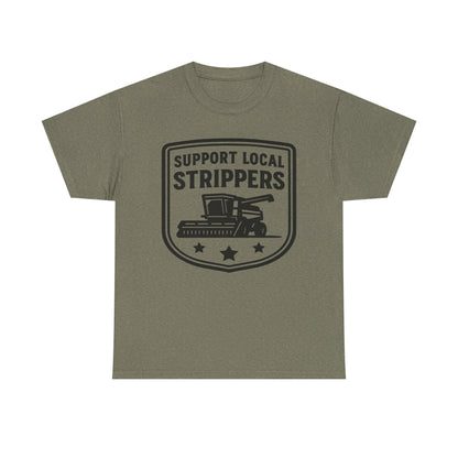 Support Local Strippers T-Shirt — Lawn Care & Corn Harvesting Funny Tee