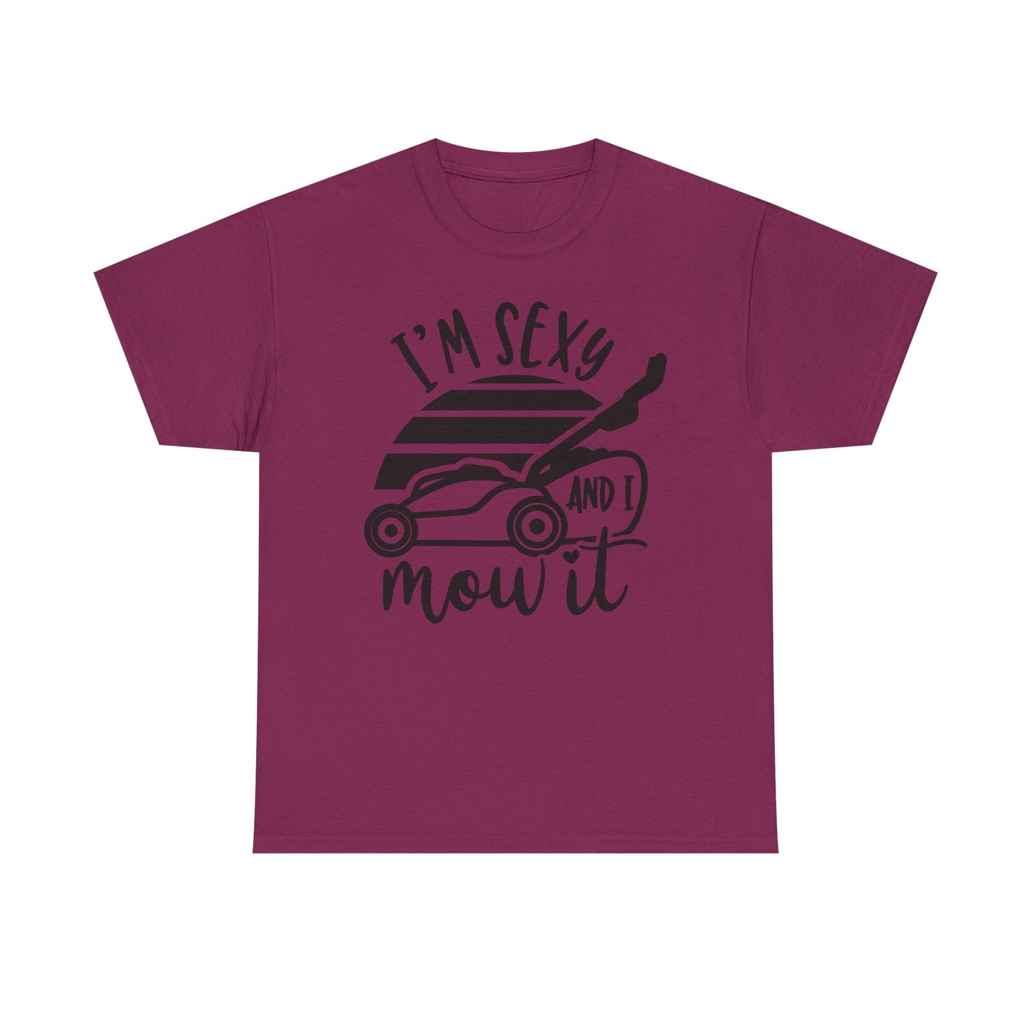 I'm Sexy and I Mow It Lawn Mower T-Shirt