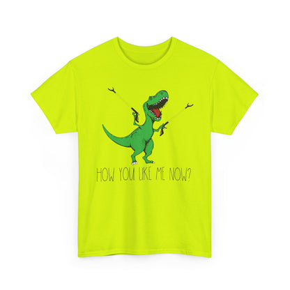T-Rex Funny Graphic Tee — "How You Like Me Now" Dinosaur Shirt