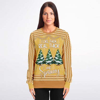 I Like Them Real Thick and Sprucey Christmas Sweat